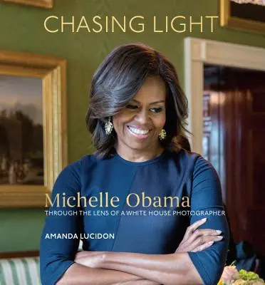 Honba za svetlom: Michelle Obamová cez objektív fotografa Bieleho domu - Chasing Light: Michelle Obama Through the Lens of a White House Photographer