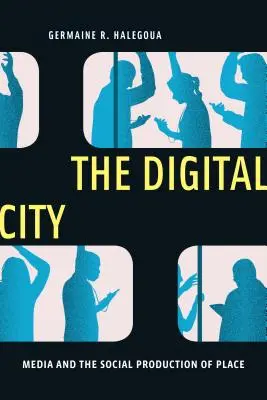Digitálne mesto: Digitálne mestá: digitálne digitálne technológie: médiá a sociálna produkcia miesta - The Digital City: Media and the Social Production of Place
