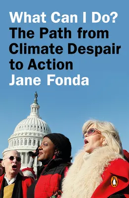 Čo môžem urobiť?: Cesta od klimatického zúfalstva k činom - What Can I Do?: The Path from Climate Despair to Action