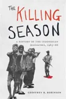 Sezóna zabíjania: Kresťanská sezóna: História masakrov v Indonézii, 1965-66 - The Killing Season: A History of the Indonesian Massacres, 1965-66