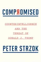 Kompromitovaný: Trump: Kontrarozviedka a hrozba Donalda J. Trumpa - Compromised: Counterintelligence and the Threat of Donald J. Trump