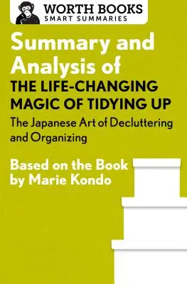 Zhrnutie a analýza knihy Čaro upratovania, ktoré mení život: Japonské umenie upratovania a organizovania: podľa knihy Marie Kondo - Summary and Analysis of the Life-Changing Magic of Tidying Up: The Japanese Art of Decluttering and Organizing: Based on the Book by Marie Kondo