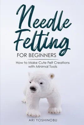 Plstenie ihlou pre začiatočníkov: Ako vytvoriť roztomilé plstené výtvory s minimom nástrojov - Needle Felting for Beginners: How to Make Cute Felt Creations with Minimal Tools