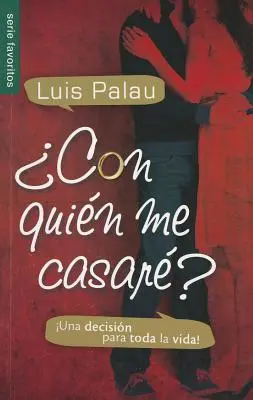 Con Quien Me Casare?: Una Decision Para Toda la Vida!