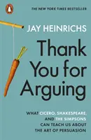 Ďakujeme, že sa hádate - Čo nás môžu Cicero, Shakespeare a Simpsonovci naučiť o umení presviedčať - Thank You for Arguing - What Cicero, Shakespeare and the Simpsons Can Teach Us About the Art of Persuasion