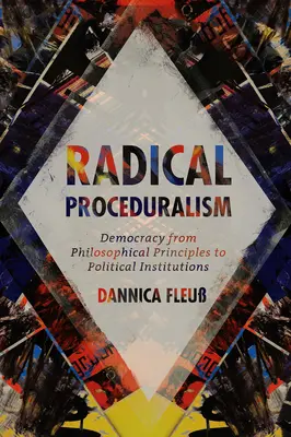 Radikálny proceduralizmus: Demokracia od filozofických princípov k politickým inštitúciám - Radical Proceduralism: Democracy from Philosophical Principles to Political Institutions