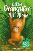 Detskí zvierací priatelia: Kniha 3: Malý orangutan úplne sám - Baby Animal Friends: Little Orangutan All Alone - Book 3
