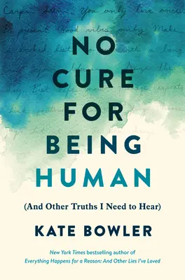 Nie je liek na to byť človekom: (A iné pravdy, ktoré potrebujem počuť) - No Cure for Being Human: (And Other Truths I Need to Hear)