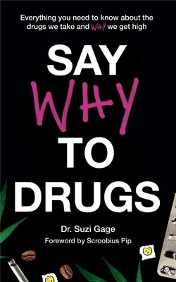 Povedzte prečo drogám: Vydajte knihu: Všetko, čo potrebujete vedieť o drogách, ktoré užívame, a o tom, prečo sa zfetujeme - Say Why to Drugs: Everything You Need to Know about the Drugs We Take and Why We Get High