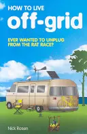 Ako žiť mimo siete - How to Live Off-Grid