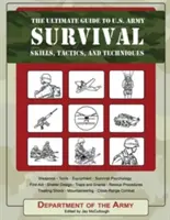 Dokonalý sprievodca prežitím v armáde USA: zručnosti, taktika a techniky - The Ultimate Guide to U.S. Army Survival: Skills, Tactics, and Techniques