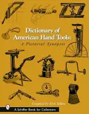 Slovník amerického ručného náradia: Obrázkový prehľad - Dictionary of American Hand Tools: A Pictorial Synopsis