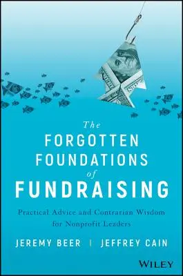 Zabudnuté základy fundraisingu: Vydavateľstvo: Praktické rady a protirečivá múdrosť pre vedúcich pracovníkov neziskových organizácií - The Forgotten Foundations of Fundraising: Practical Advice and Contrarian Wisdom for Nonprofit Leaders