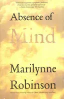 Absencia mysle: Rozptýlenie nevedomosti z moderného mýtu o sebe samom - Absence of Mind: The Dispelling of Inwardness from the Modern Myth of the Self