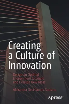 Vytváranie kultúry inovácií: Navrhnite optimálne prostredie na vytváranie a realizáciu nových nápadov - Creating a Culture of Innovation: Design an Optimal Environment to Create and Execute New Ideas