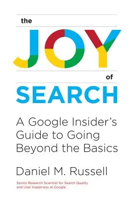 Radosť z hľadania: A Google Insider's Guide to Going Beyond the Basics - The Joy of Search: A Google Insider's Guide to Going Beyond the Basics