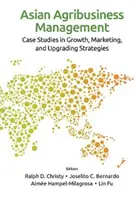 Ázijský agropodnikateľský manažment: Prípadové štúdie stratégií rastu, marketingu a modernizácie - Asian Agribusiness Management: Case Studies in Growth, Marketing, and Upgrading Strategies