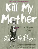 Zabi moju matku: Grafický román - Kill My Mother: A Graphic Novel