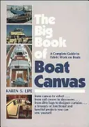 Veľká kniha lodného plátna: Kompletný sprievodca prácou s tkaninou na lodiach - The Big Book of Boat Canvas: A Complete Guide to Fabric Work on Boats
