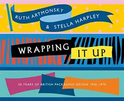 Balenie: 50 rokov britského obalového dizajnu 1920 - 1970 - Wrapping It Up: 50 Years of British Packaging Design 1920-1970