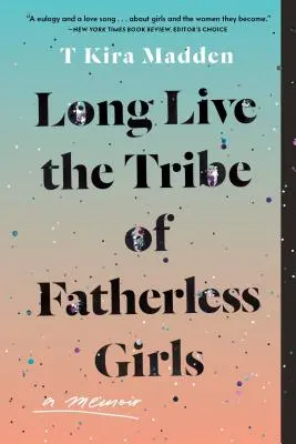 Nech žije kmeň dievčat bez otca: A Memoir: A Memoir - Long Live the Tribe of Fatherless Girls: A Memoir
