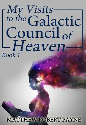 Moje návštevy v nebeskej galaktickej rade: Kniha 1 - My Visits to the Galactic Council of Heaven: Book 1