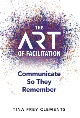 Umenie facilitácie: Komunikujte tak, aby si to zapamätali - The ART of Facilitation: Communicate So They Remember