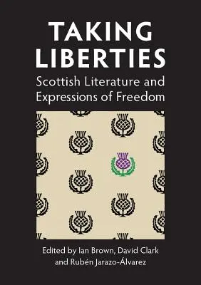 Taking Liberties: Škótska literatúra a prejavy slobody - Taking Liberties: Scottish Literature and Expressions of Freedom