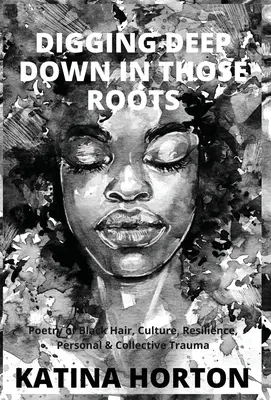 Kopanie hlboko do týchto koreňov: Poézia čiernych vlasov, kultúry, odolnosti, osobnej a kolektívnej traumy - Digging Deep Down in Those Roots: Poetry of Black Hair, Culture, Resilience, Personal & Collective Trauma