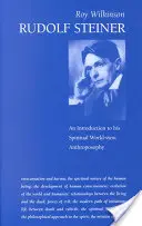 Rudolf Steiner: Steiner: Úvod do jeho duchovného svetonázoru - Rudolf Steiner: An Introduction to His Spiritual World View