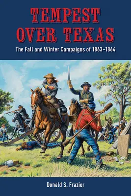 Búrka nad Texasom: Jesenná a zimná kampaň, 1863 - 1864 - Tempest Over Texas: The Fall and Winter Campaigns, 1863-1864