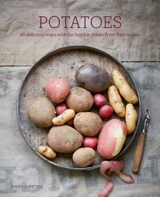 Zemiaky: 65 lahodných spôsobov, ako využiť skromné zemiaky, od hranolčekov po koláče - Potatoes: 65 Delicious Ways with the Humble Potato from Fries to Pies