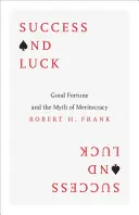 Úspech a šťastie: šťastie a mýtus o zásluhovosti - Success and Luck: Good Fortune and the Myth of Meritocracy