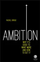 Ambície: Prečo je dobré chcieť viac a ako to dosiahnuť - Ambition: Why It's Good to Want More and How to Get It