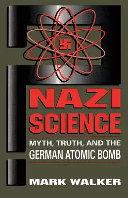 Nacistická veda: Mýtus, pravda a nemecká atómová bomba - Nazi Science: Myth, Truth, and the German Atomic Bomb