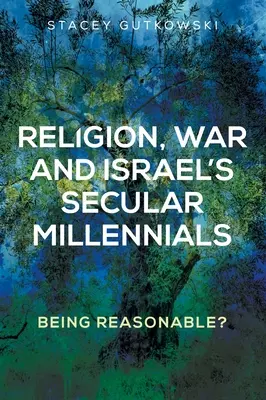 Náboženstvo, vojna a izraelské sekulárne milénium: Byť rozumný? - Religion, War and Israel's Secular Millennials: Being Reasonable?