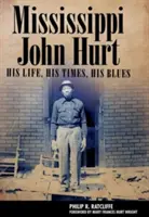 Mississippi John Hurt: Jeho život, jeho doba, jeho blues - Mississippi John Hurt: His Life, His Times, His Blues