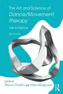 Umenie a veda tanečnej/pohybovej terapie: Život je tanec - The Art and Science of Dance/Movement Therapy: Life Is Dance