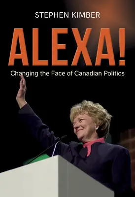 Alexa!: Mení tvár kanadskej politiky - Alexa!: Changing the Face of Canadian Politics