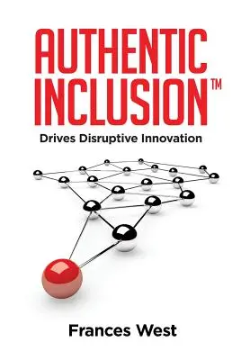 Autentické začlenenie(TM): Hnacou silou prevratných inovácií - Authentic Inclusion(TM): Drives Disruptive Innovation