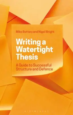 Písanie nepriepustnej diplomovej práce: Príručka pre úspešnú štruktúru a obhajobu - Writing a Watertight Thesis: A Guide to Successful Structure and Defence