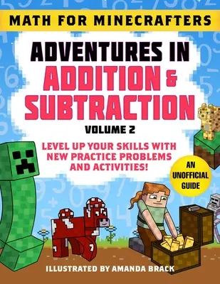 Matematika pre minecrafterov: (2. diel): Dobrodružstvá pri sčítaní a odčítaní: Zlepšite svoje zručnosti vďaka novým cvičným úlohám a aktivitám! - Math for Minecrafters: Adventures in Addition & Subtraction (Volume 2): Level Up Your Skills with New Practice Problems and Activities!