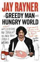 Nenásytný človek v hladnom svete - Prečo je (takmer) všetko, čo ste si mysleli, že viete o jedle, nesprávne - Greedy Man in a Hungry World - Why (Almost) Everything You Thought You Knew About Food is Wrong