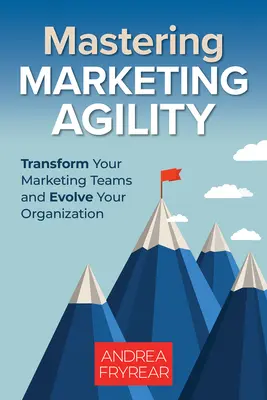 Zvládnutie marketingovej agility: Premena marketingových tímov a rozvoj organizácie - Mastering Marketing Agility: Transform Your Marketing Teams and Evolve Your Organization