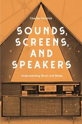 Zvuky, obrazovky, reproduktory: Sluchadlá, reproduktory a zvuky, úvod do hudby a médií - Sounds, Screens, Speakers: An Introduction to Music and Media