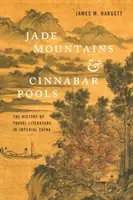 Nefritové hory a cinobarové bazény: Dejiny cestopisnej literatúry v cisárskej Číne - Jade Mountains and Cinnabar Pools: The History of Travel Literature in Imperial China