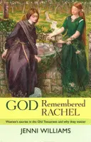 Boh pamätal na Ráchel: Príbehy žien v Starom zákone a prečo sú dôležité - God Remembered Rachel: Women'S Stories In The Old Testament And Why They Matter