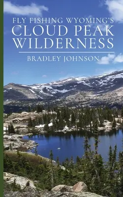 Muškárenie v divočine Cloud Peak vo Wyomingu - Fly Fishing Wyoming's Cloud Peak Wilderness