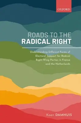 Cesty k radikálnej pravici: Knižka: Cesty k radikálnej pravici vo Francúzsku a Holandsku - Roads to the Radical Right: Understanding Different Forms of Electoral Support for Radical Right-Wing Parties in France and the Netherlands