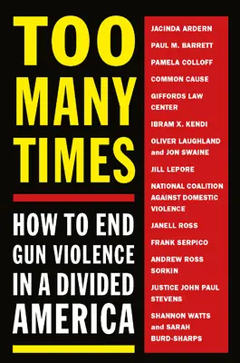 Príliš veľa krát: Ako ukončiť násilie páchané strelnými zbraňami v rozdelenej Amerike - Too Many Times: How to End Gun Violence in a Divided America